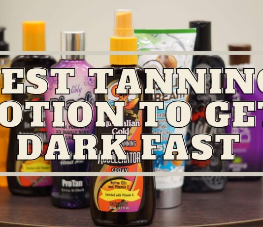 Best Tanning Lotion to Get Dark Fast